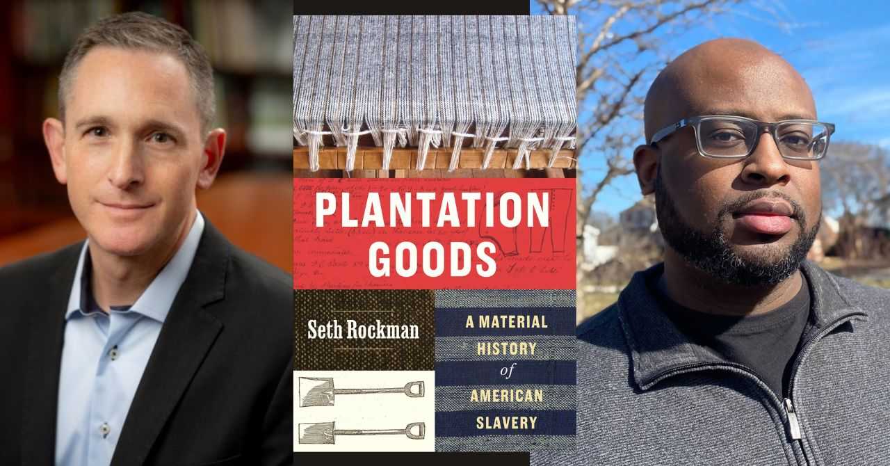 Seth Rockman presents "Plantation Goods: A Material History of American Slavery" in conversation with Tony C. Perry