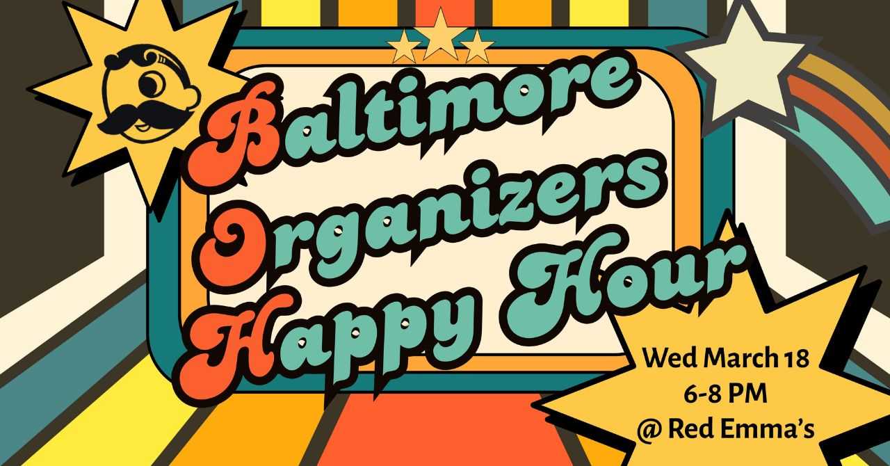 Baltimore Organizers Happy Hour: March Edition