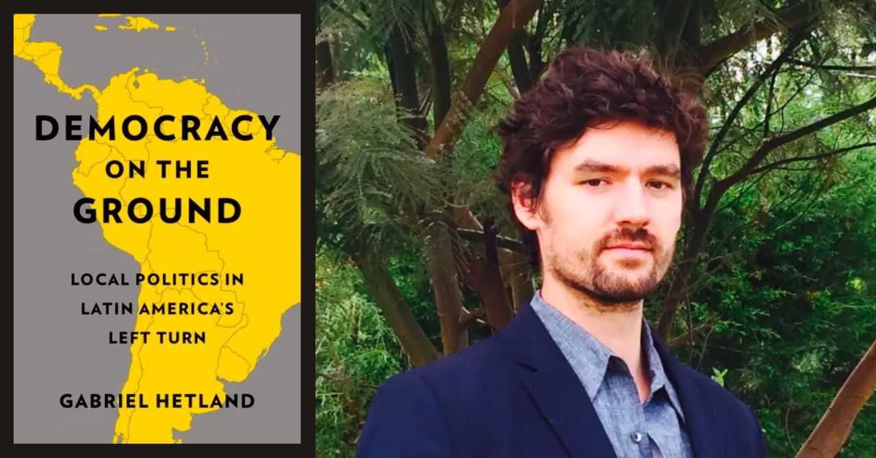 Gabriel Hetland presents "Democracy on the Ground: Local Politics in Latin America’s Left Turn" in conversation w/Nicole Fabricant
