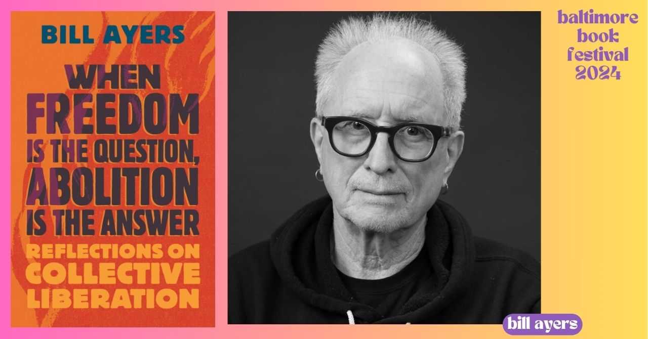 Bill Ayers presents "When Freedom Is the Question, Abolition Is the Answer: Reflections on Collective Liberation"