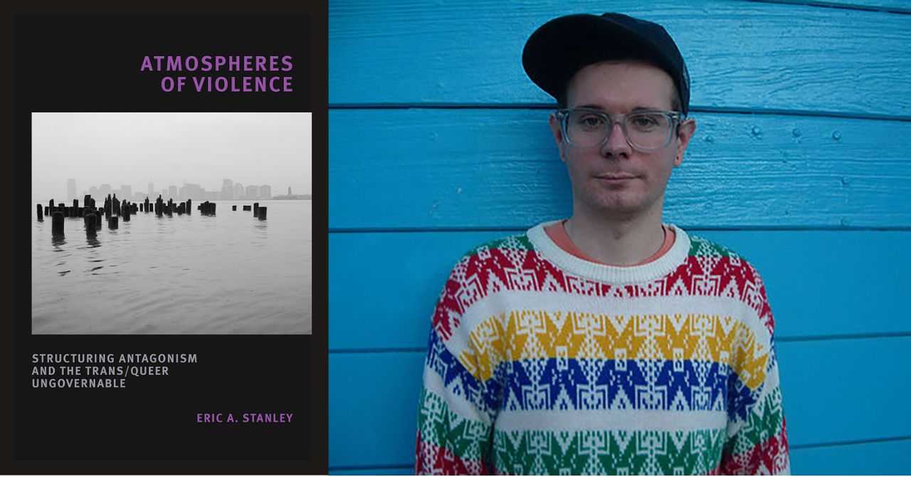Eric A. Stanley presents "Atmospheres of Violence" in conversation with Jamie Grace