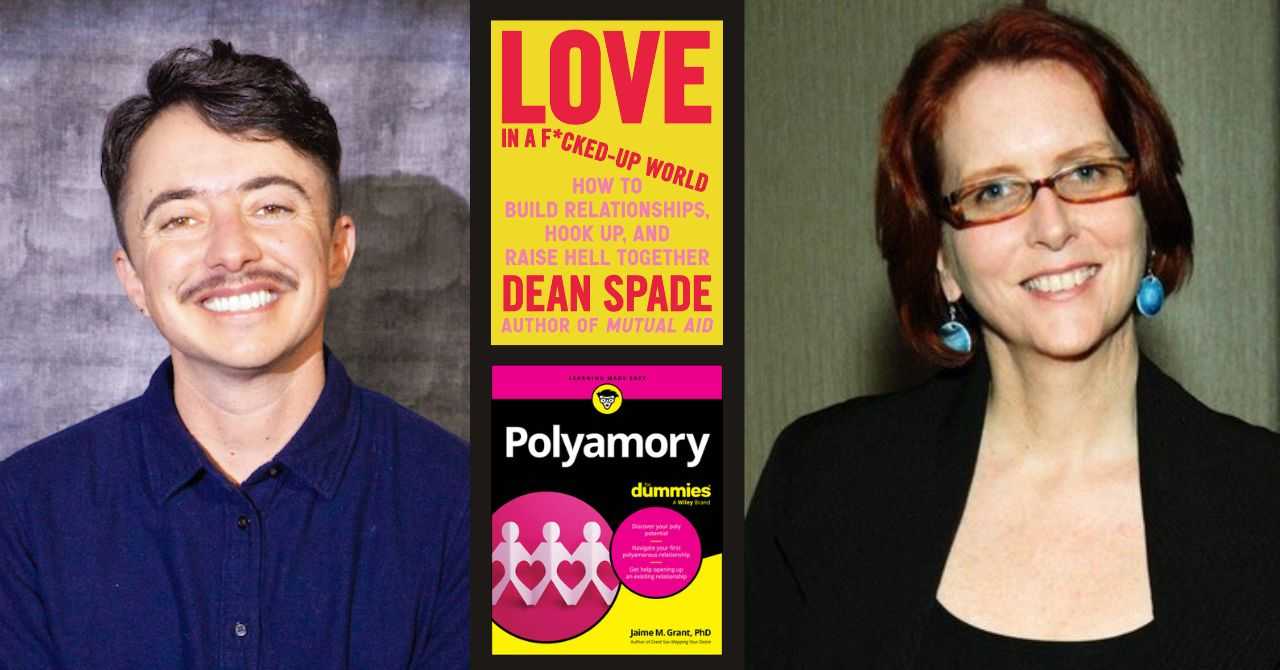 Dean Spade presents "Love in a F*cked-Up World
How to Build Relationships, Hook Up, and Raise Hell Together" / Jaime Grant presents "Polyamory for Dummies"