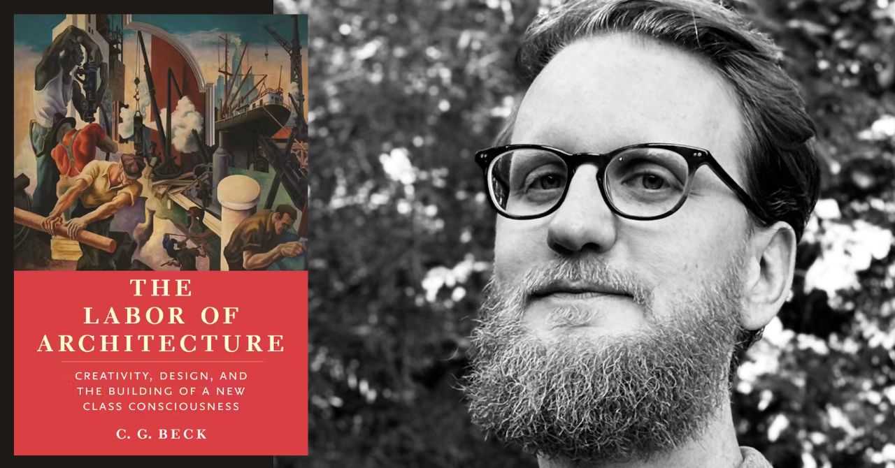 C. G. Beck presents "The Labor of Architecture: Design, Creativity and the Building of a New Class Consciousness" in conversation w/ Thomas Gardner