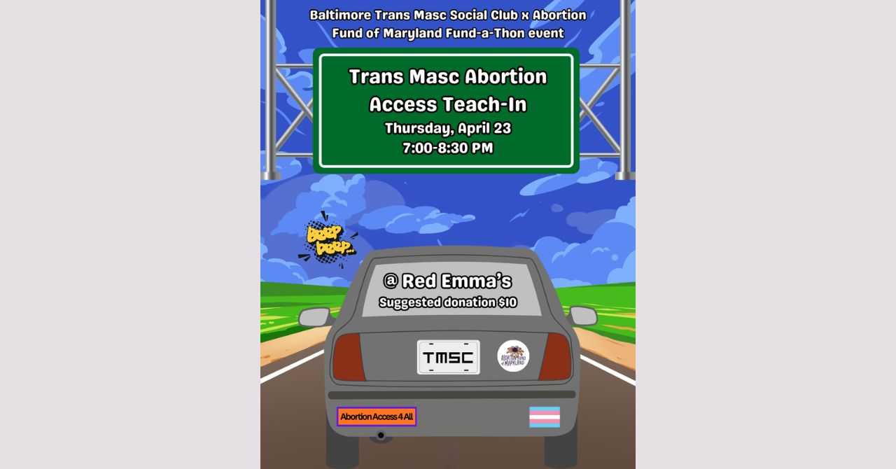 Baltimore Trans Masc Social Club and Abortion Fund of Maryland present "Trans Masc Abortion Access Teach-In"