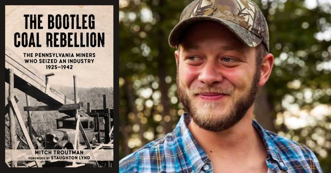 Mitch Troutman presents "The Bootleg Coal Rebellion: The Pennsylvania Miners Who Seized an Industry, 1925–1942"