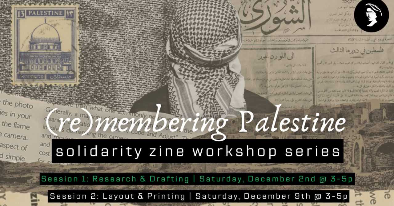 (re)membering Palestine: solidarity zine workshop part 2