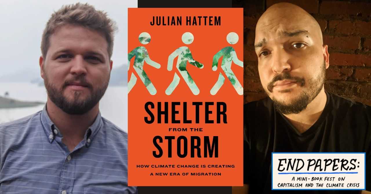 Julian Hattem presents "Shelter from the Storm: How Climate Change Is Creating a New Era of Migration" in conversation w/Maximillian Alvarez