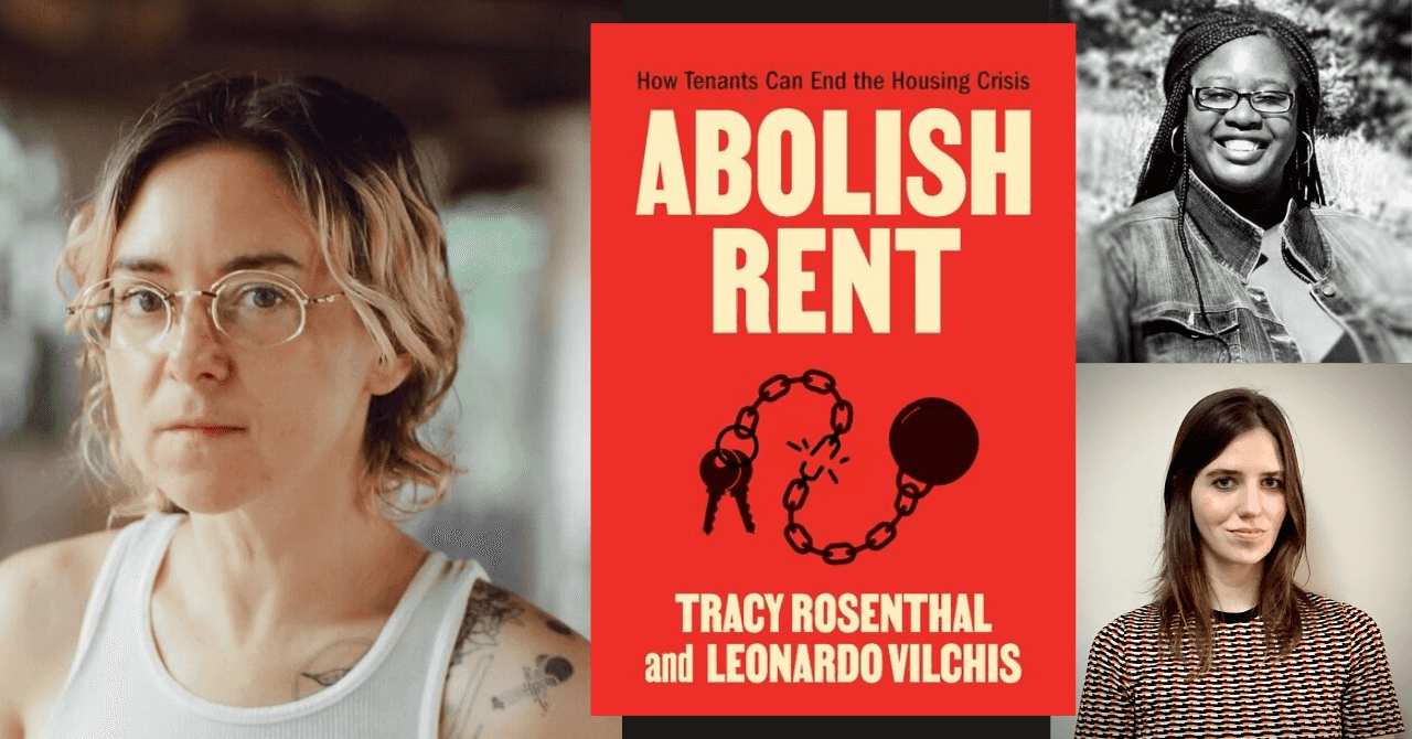 Tracy Rosenthal presents "Abolish Rent: How Tenants Can End the Housing Crisis" in conversation w/Detrese Dowridge and Lindsey Muniak 