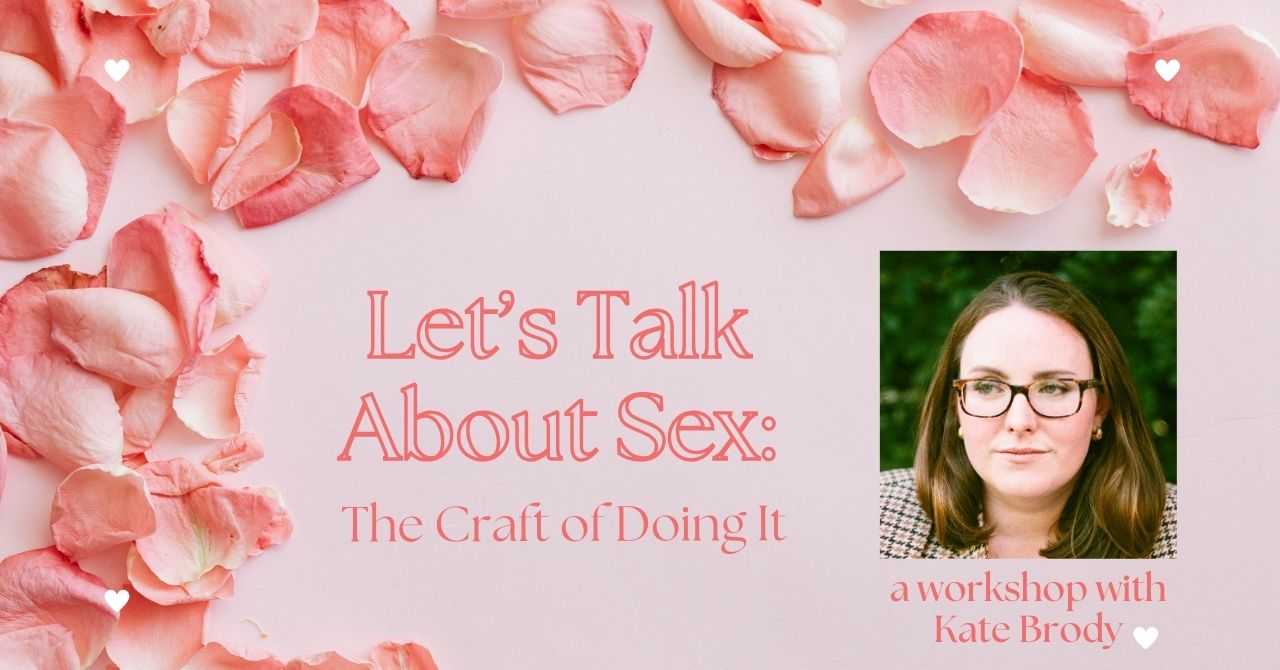 Let’s Talk About Sex: The Craft of Doing It (A One-off Valentine’s Day Workshop) with Kate Brody