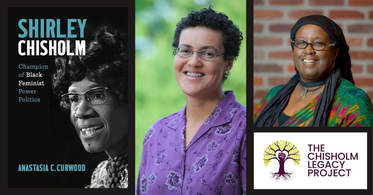 Anastasia Curwood presents "Shirley Chisholm: Champion of Black Feminist Power Politics" in conversation with Jacqueline Patterson of the Chisholm Legacy Project