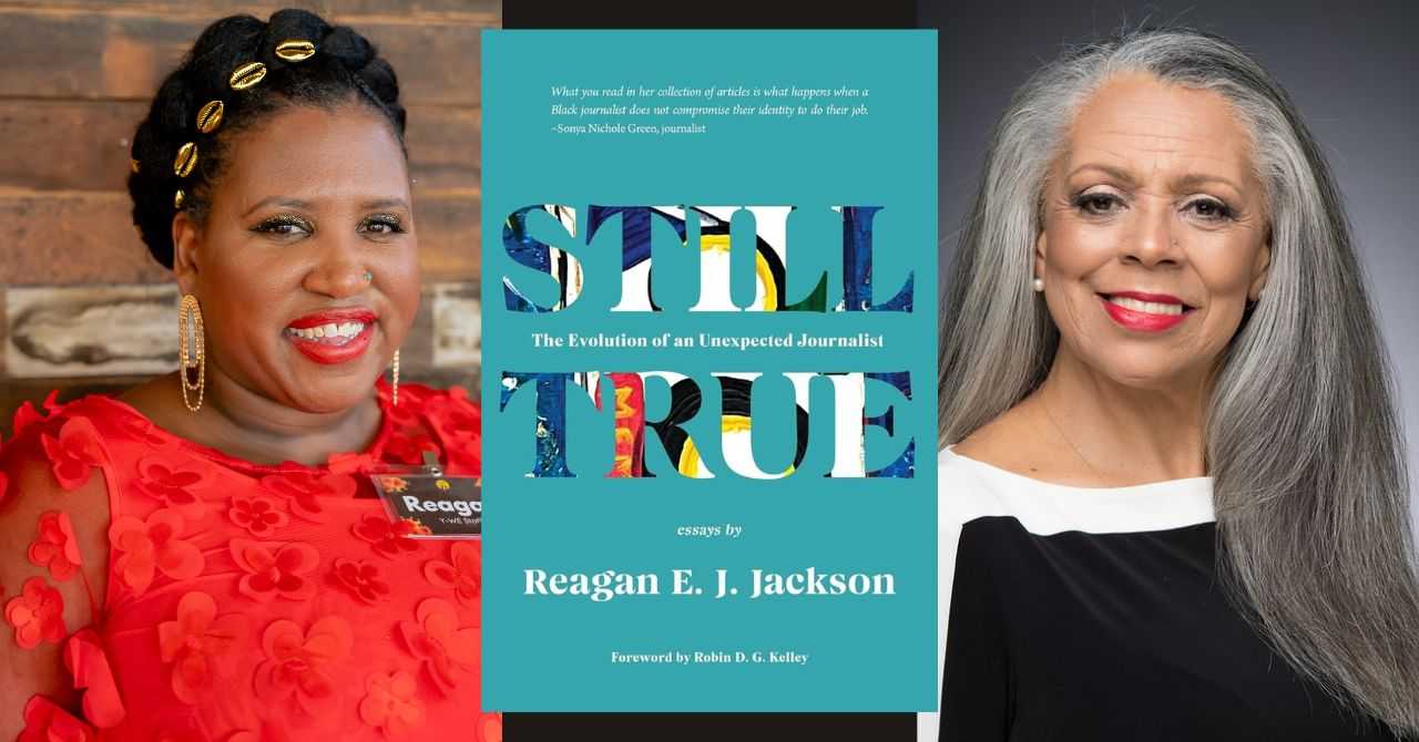 Reagan Jackson presents "Still True: The Evolution of an Unexpected Journalist" in conversation with Marsha Reeves-Jews