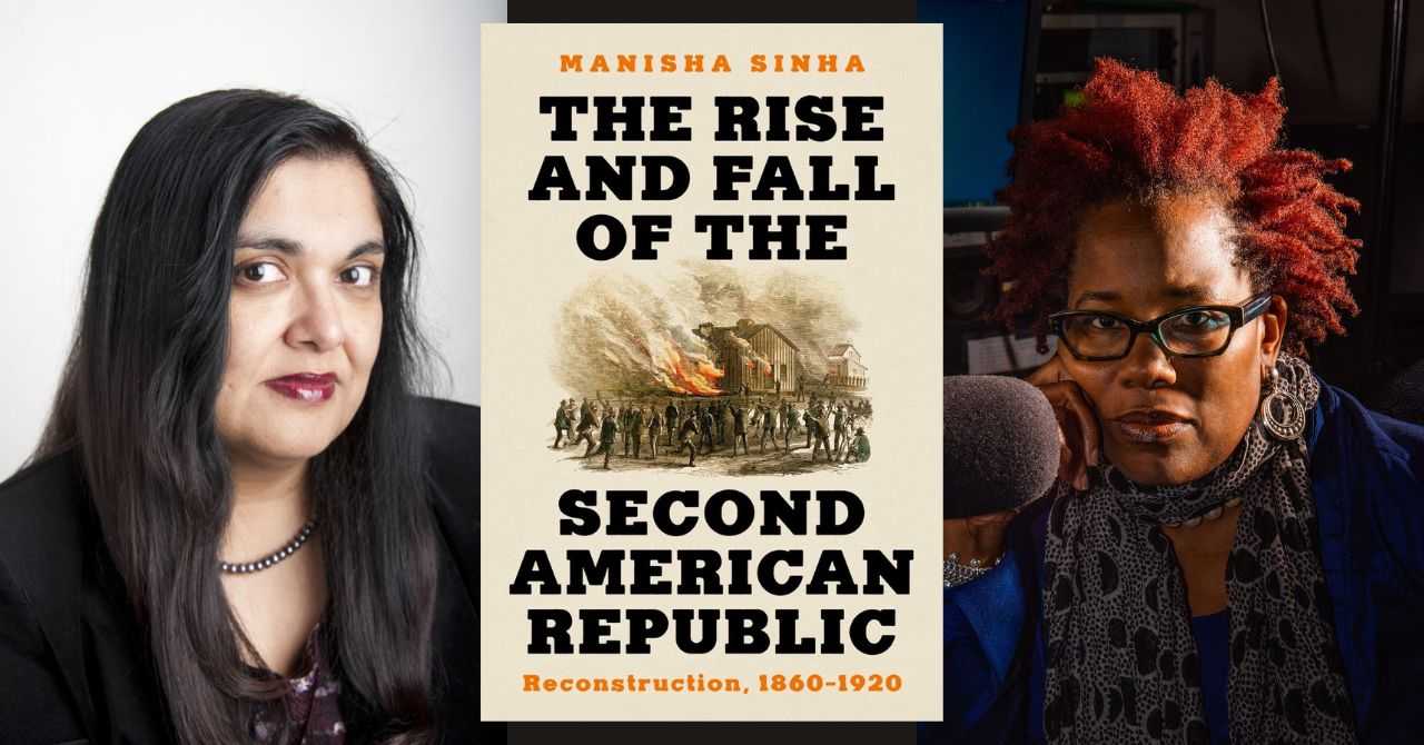 Manisha Sinha presents "The Rise and Fall of the Second American Republic: Reconstruction, 1860-1920" in conversation w/Kaye Whitehead