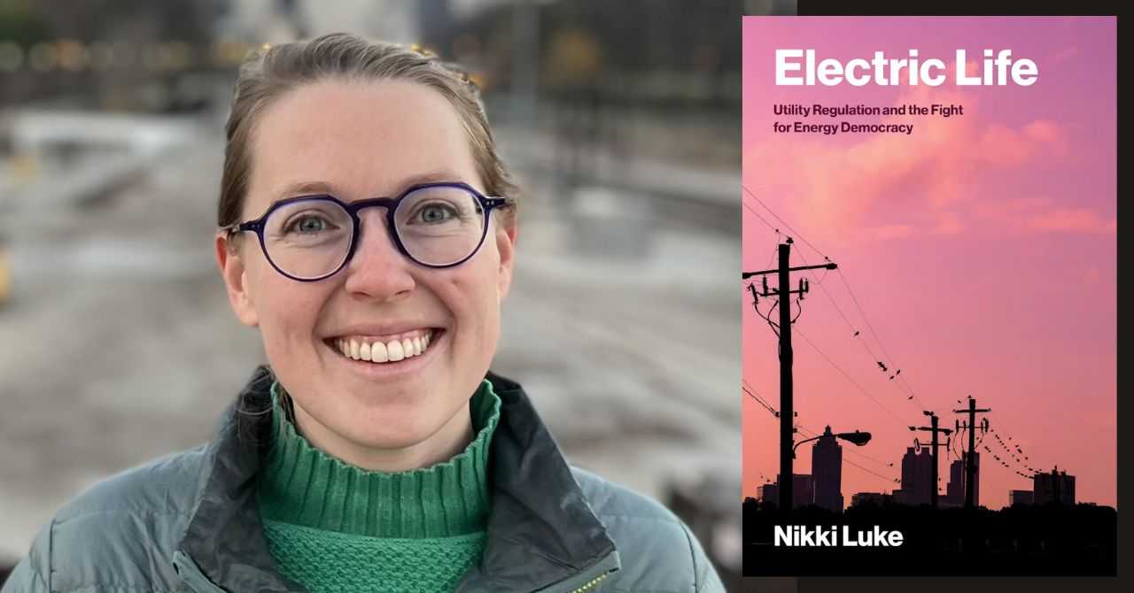 Nikki Luke presents "Electric Life: Utility Regulation and the Fight for Energy Democracy"