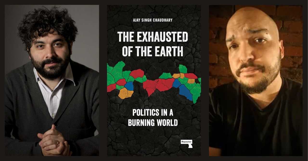 Ajay Singh Chaudhary presents "The Exhausted of the Earth" in conversation w/Maximillian Alvarez