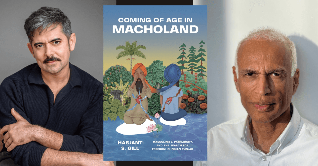 Harjant Gill presents "Coming of Age in Macholand: Masculinity, Patriarchy, and the Search for Freedom in Indian Punjab" in conversation w/ Manil Suri