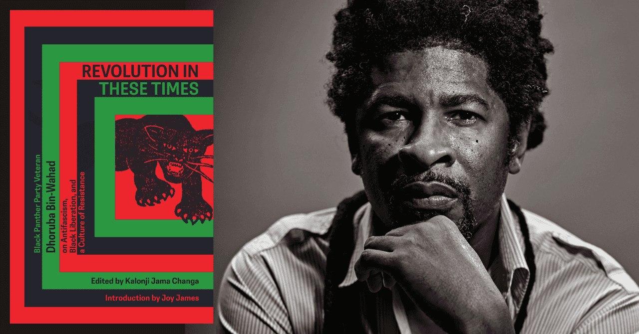 Kalonji Jama Changa presents "Revolution In These Times: 
Black Panther Party Veteran Dhoruba Bin Wahad on Antifascism, Black Liberation, and A Culture of Resistance"