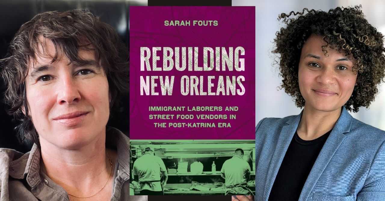Sarah Fouts presents "Rebuiding New Orleans: Immigrant Laborers and Street Food Vendors in the Post-Katrina Era" in conversation w/ Anneke Dunbar-Gronke