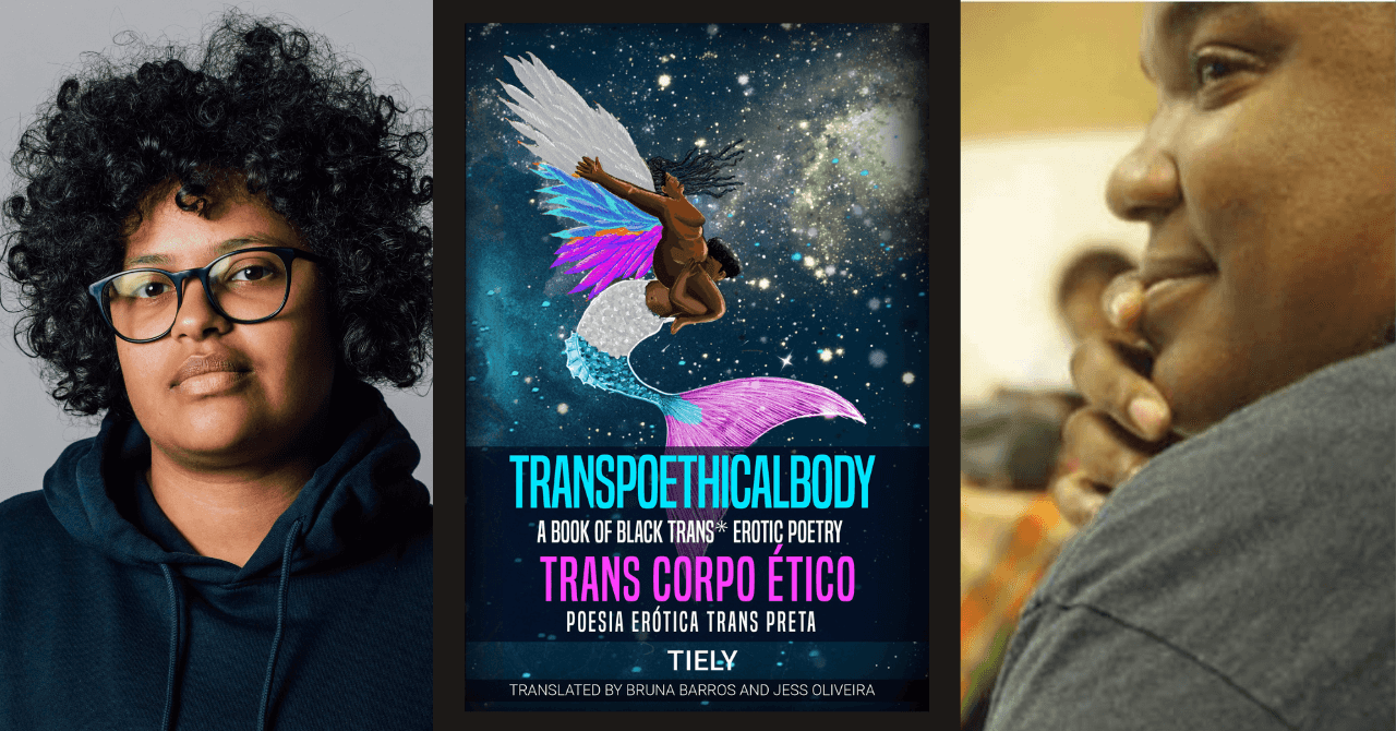 Jess Oliveira and Tanya Saunders present "TRANSPOETHICALBODY: A Book of Black Trans* Erotic Poetry"