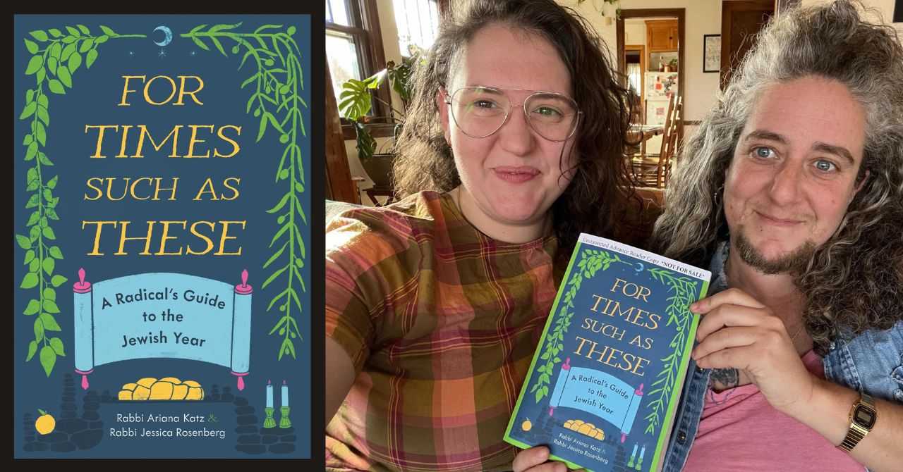 Rabbis Ariana Katz and Jessica Rosenberg present "For Times Such as These: A Radical Guide to the Jewish Year" in conversation w/Mark Gunnery