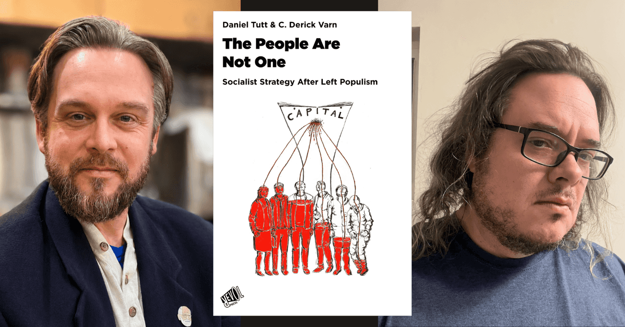 Daniel Tutt and C. Derick Varn present "The People Are Not One: Socialist Strategy After Left Populism"