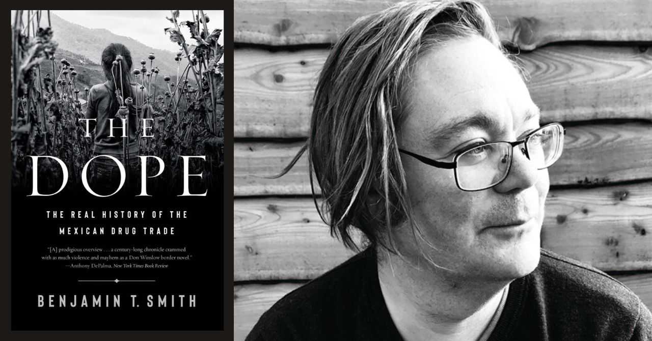 Benjamin Smith presents "The Dope: The Real History of the Mexican Drug Trade" in conversation with Christy Thornton