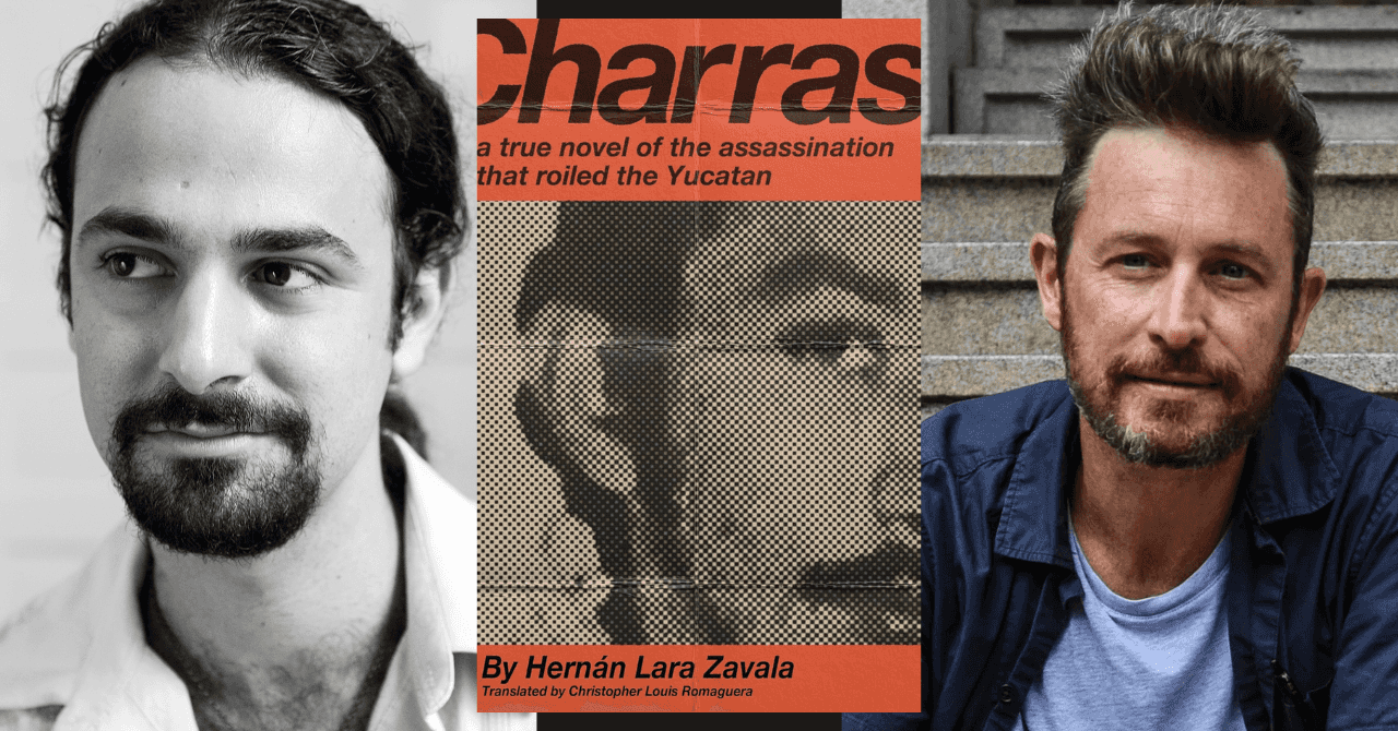 Christopher Louis Romaguera presents "Hernán Lara Zavala's Charras: a true novel of the assassination that roiled the Yucatán" in conversation w/ Baynard Woods  