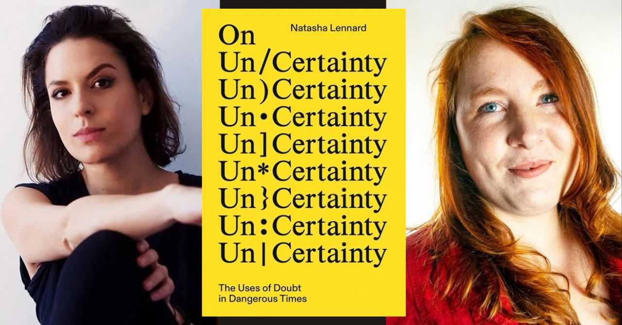 Natasha Lennard presents "On Un/Certainty: The Uses of Doubt in Dangerous Times" in conversation w/Sophie Lewis