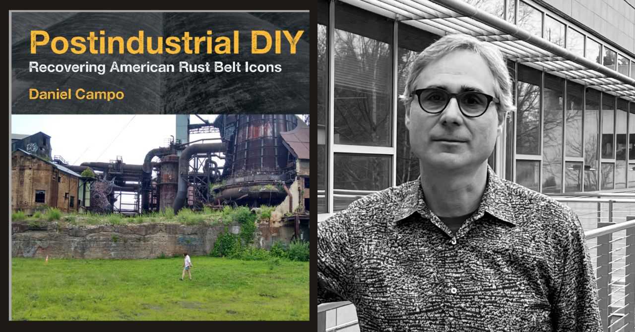 Daniel Campo presents "Postindustrial DIY: Recovering American Rust Belt Icons" in conversation w/Fred Scharmen